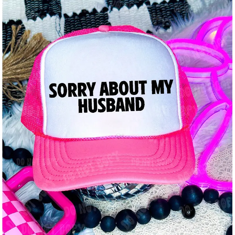 Sorry About My Husband DTF Printed Neon Pink & White Trucker Hat