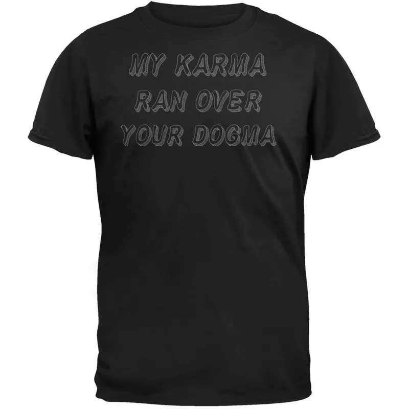 My Karma Ran Over Your Dogma Black T-Shirt